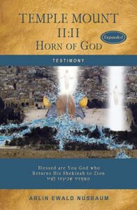 TESTIMONY: Temple Mount 11:11 Horn of God - Expanded edition by Arlin Ewald Nusbaum