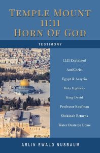 TESTIMONY: Temple Mount 11:11 Horn of God Testimony by Arlin Ewald Nusbaum